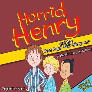 Horrid Henry and the Best Boy's Club Sleepover, Lucinda Whiteley