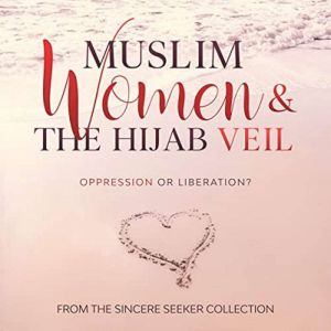 Muslim Women & The Hijab Veil: Oppression or Liberation?, The Sincere Seeker