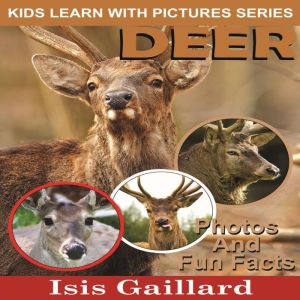 Deer: Photos and Fun Facts for Kids, Isis Gaillard