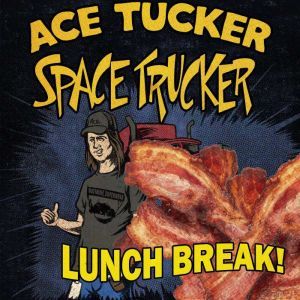 Lunch Break: An Ace Tucker Space Trucker Adventure, James R. Tramontana