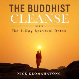 The Buddhist Cleanse: The 1-Day Spiritual Detox, Nick Keomahavong