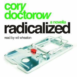 Radicalized: A Novella, Cory Doctorow