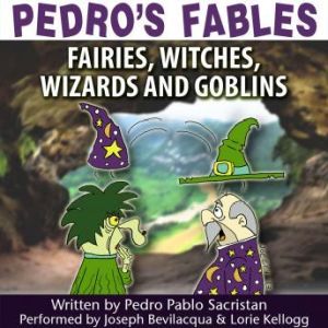 Pedros Fables: Fairies, Witches, Wizards, and Goblins, Pedro Pablo Sacristn