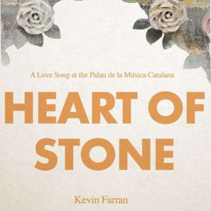 Heart of Stone: A haunting love song at the Palau de Musica, Kevin Farran