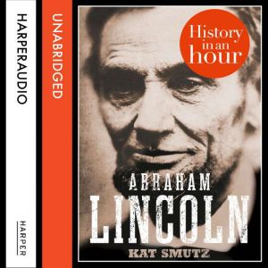 Abraham Lincoln: History in an Hour, Kat Smutz