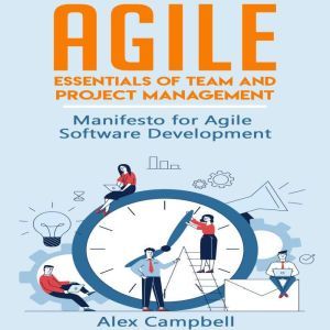 Agile: Essentials of Team and Project Management.   Manifesto for Agile Software Development, Alex Campbell