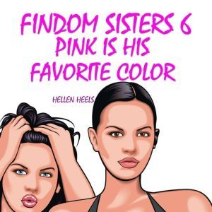 Findom Sisters 6: Pink is His Favorite Color, Hellen Heels
