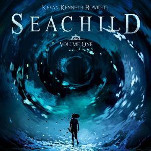 Seachild (Volume One), Kevan Kenneth Bowkett