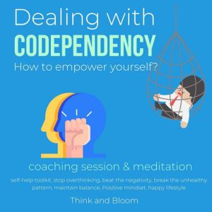 Dealing with codependency How to empower yourself? coaching session & meditation: Self-care, break free from the cycle, boost self-confidence self-esteem, independent self-love, cure affliction, ThinkAndBloom