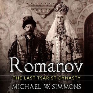 Romanov: The Last Tsarist Dynasty, Michael W. Simmons