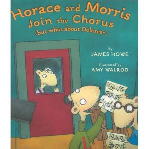 Horace and Morris Join the Chorus: But What About Dolores?, James Howe