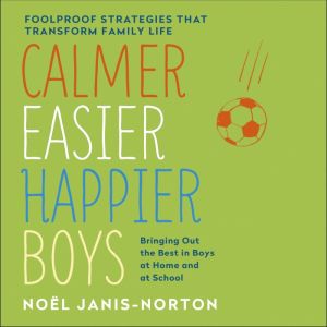 Calmer, Easier, Happier Boys: The revolutionary programme that transforms family life, Noel Janis-Norton