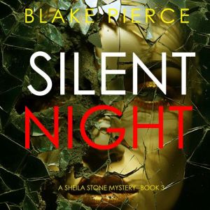 Silent Night (A Sheila Stone Suspense ThrillerBook Three): Digitally narrated using a synthesized voice, Blake Pierce