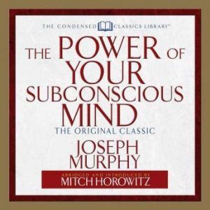 The Power of Your Subconscious Mind: The Original Classic  (Abridged), Joseph Murphy
