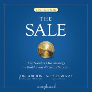 The Sale: The Number One Strategy to Build Trust and Create Success, Alex Demczak