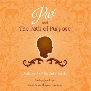 Pax and the Path of Purpose: Volume 5 of Do Unto Earth, Penelope Jean Hayes