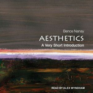 Aesthetics: A Very Short Introduction, Bence Nanay