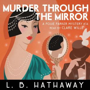 Murder through the Mirror: A completely addictive 1920s historical cozy mystery, L.B. Hathaway