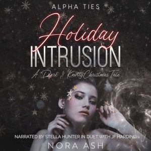 Holiday Intrusion: A Dark Omegaverse Christmas Romance, Nora Ash