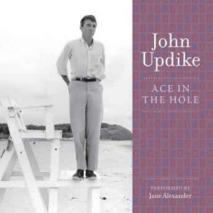 Ace in the Hole: A Selection from the John Updike Audio Collection, John Updike