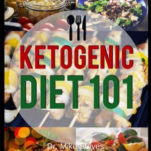 Ketogenic Diet 101: The Keto Secret, Dr. Mike Steves
