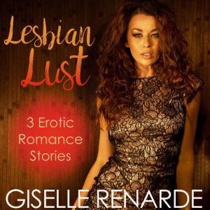 Lesbian Lust: 3 Erotic Romance Stories, Giselle Renarde