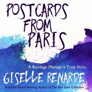 Postcards from Paris: A Bondage Menage a Trois Story, Giselle Renarde