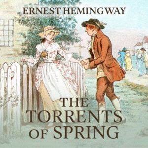 The Torrents of Spring: A Romantic Novel in Honor of the Passing of a Great Race, Ernest Hemingway