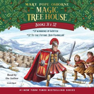 Magic Tree House: Books 31 & 32: Warriors in Winter; To the Future, Ben Franklin!, Mary Pope Osborne