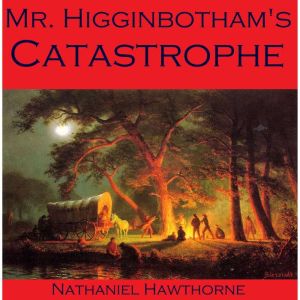 Mr. Higginbotham's Catastrophe, Nathaniel Hawthorne