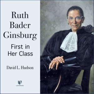 Justice Ruth Bader Ginsburg: First in Her Class, Prof. David L. Hudson, Jr.