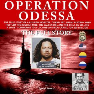 Operation Odessa: The true story of a Russian Mobster (Ludwig Fainberg a.k.a Tarzan), Cuban Spy, Miami Playboy, who hustled the Russian Mafia, the Cali Cartel, Pablo Escobar, and the D.E.A., David Serero