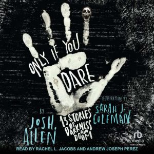 Only If You Dare: 13 Stories of Darkness and Doom, Josh Allen