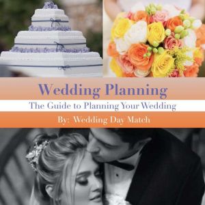 Wedding Planning: The Guide to Planning Your Wedding, Wedding Day Match