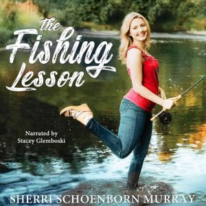 The Fishing Lesson: A Clean Chick-Lit Romance, Sherri Schoenborn Murray