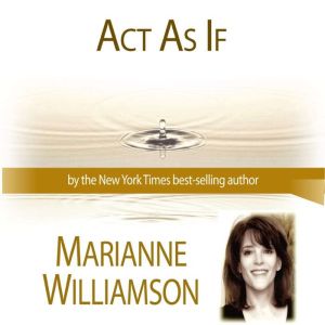 Act As If with Marianne Williamson, Marianne Williamson