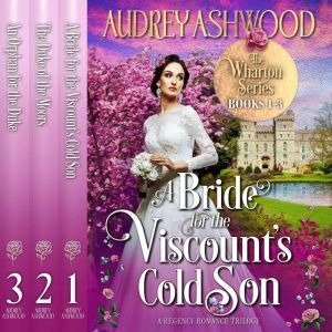 Wharton Series, The: Books 1-3: A Regency Romance Trilogy, Audrey Ashwood
