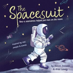 Spacesuit, The: How a Seamstress Helped Put Man on the Moon, Alison Donald