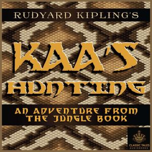 Kaa's Hunting: Classic Tales Edition, Rudyard Kipling
