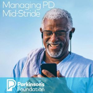 Managing PD Mid-Stride, Parkinson's Foundation