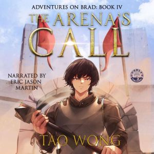 The Arena's Call: Book 4 of the Adventures on Brad, Tao Wong