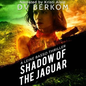 Shadow of the Jaguar: A Leine Basso Thriller, D.V. Berkom