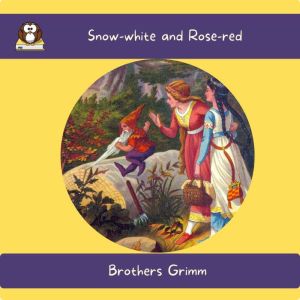 Snow-white and Rose-red, Brothers Grimm