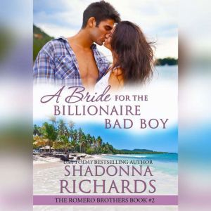 Bride for the Billionaire Bad Boy, A - The Romero Brothers Book 2, Shadonna Richards