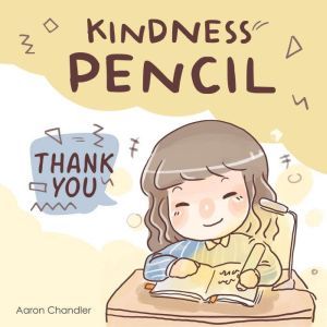 Kindness Pencil : Thank you: Kindness Stories for kids, Aaron Chandler