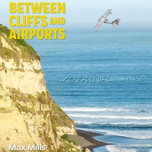 Between Cliffs and Airports: Causality in life or a life full of coincidences, Maximiliano Mills