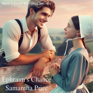 Ephraim's Chance: Amish Romance, Samantha Price