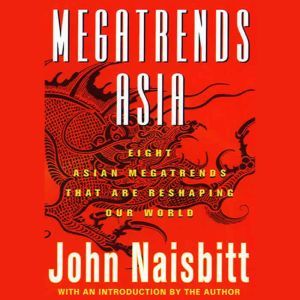 Megatrends Asia: Eight Asian Megatrends That Are Reshaping Our World, John Naisbitt