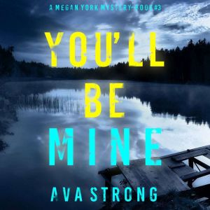You'll Be Mine (A Megan York Suspense ThrillerBook Three): Digitally narrated using a synthesized voice, Ava Strong