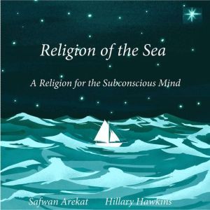 Religion of the Sea: A Religion for the Subconscious Mind, Safwan Arekat